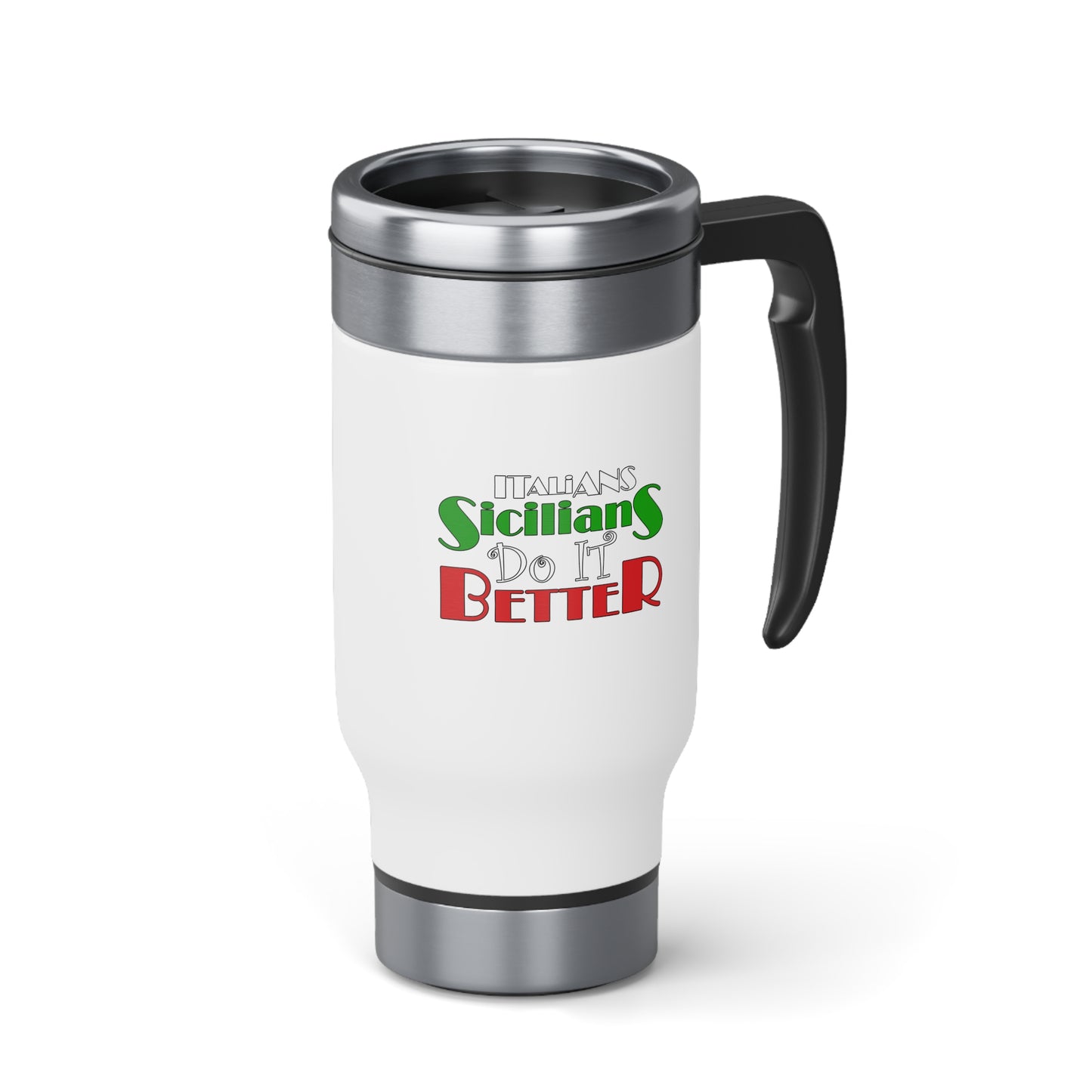 Italians Sicilians Do It Better - Stainless Steel Travel Mug with Handle, 14oz